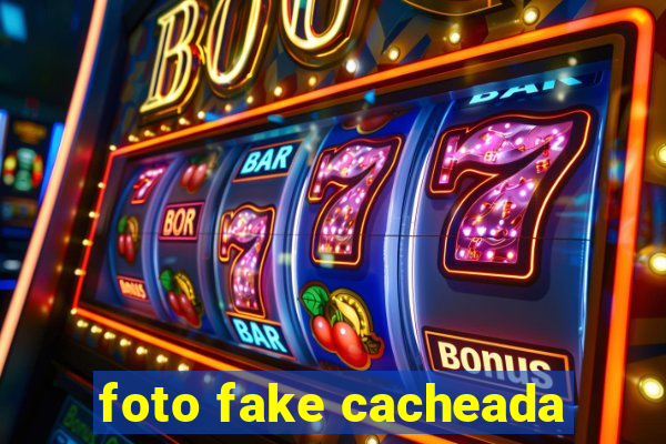 foto fake cacheada